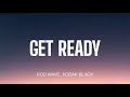 ROD WAVE - GET READY ( LYRICS ) , KODAK BLACK