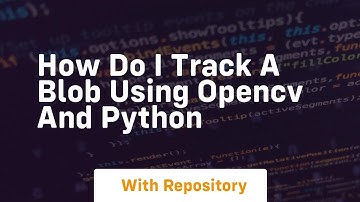 How do i track a blob using opencv and python