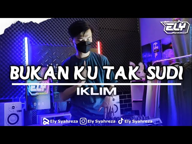 DJ BUKAN KU TAK SUDI - IKLIM [ ELY SYAHREZA FT. RZKY REMIX ] class=