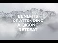 Benefits of attending a Qigong Retreat.