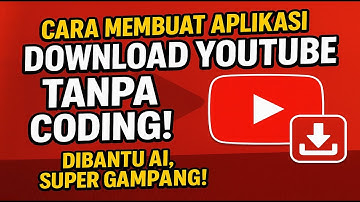 🔥 Cara Membuat Aplikasi Download YouTube Tanpa Coding! 💻 Dibantu AI, Super Gampang!