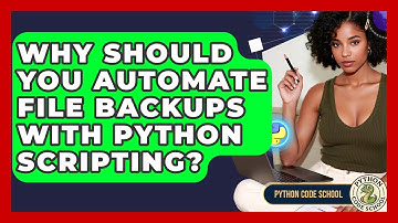 Why Should You Automate File Backups With Python Scripting? - Python Code School