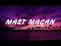 Mast magan  slowed x reverb  songseditz