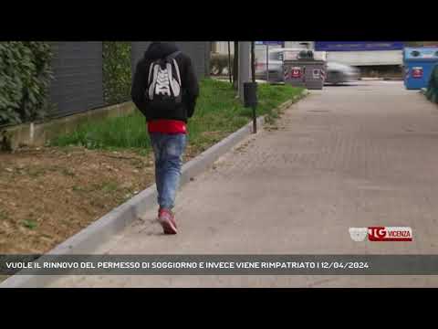 VUOLE IL RINNOVO DEL PERMESSO DI SOGGIORNO E INVECE VIENE RIMPATRIATO | 12/04/2024
