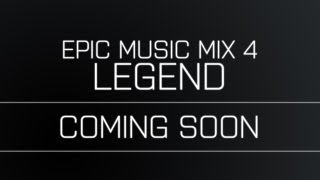 EPIC MUSIC MIX 4 : LEGEND - COMING SOON