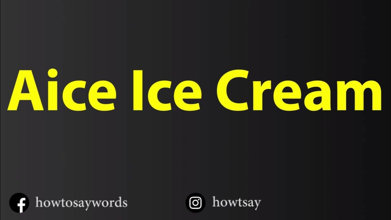 How To Pronounce Aice Ice Cream YouTube
