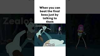 When you can beat the final boss just by talking to them