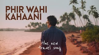 The New Travel Song! | PHIR WAHI KAHANI by Sharat Sinha
