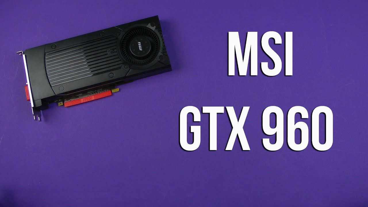 Распаковка MSI GTX 960 (GTX 960 2GD5)