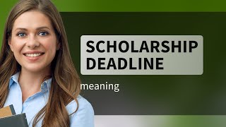 Understanding "Scholarship Deadline" Made Easy