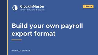 📌 Clock In Master - How to Build Your Own Payroll Export Format