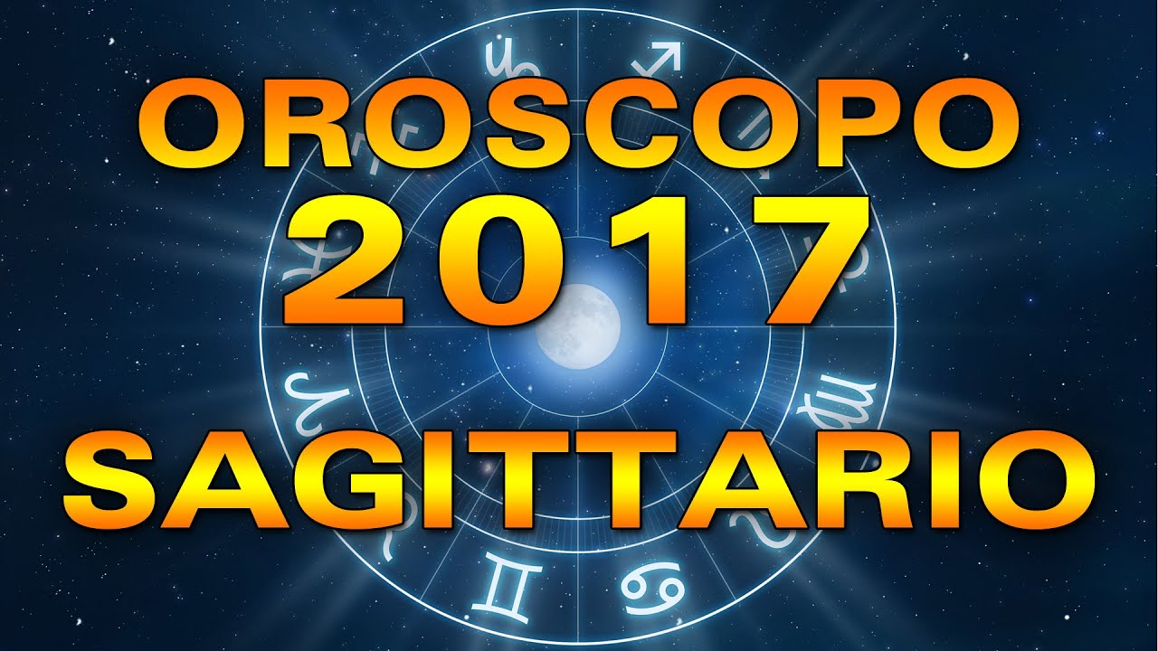 Oroscopo 2017: Sagittario - YouTube