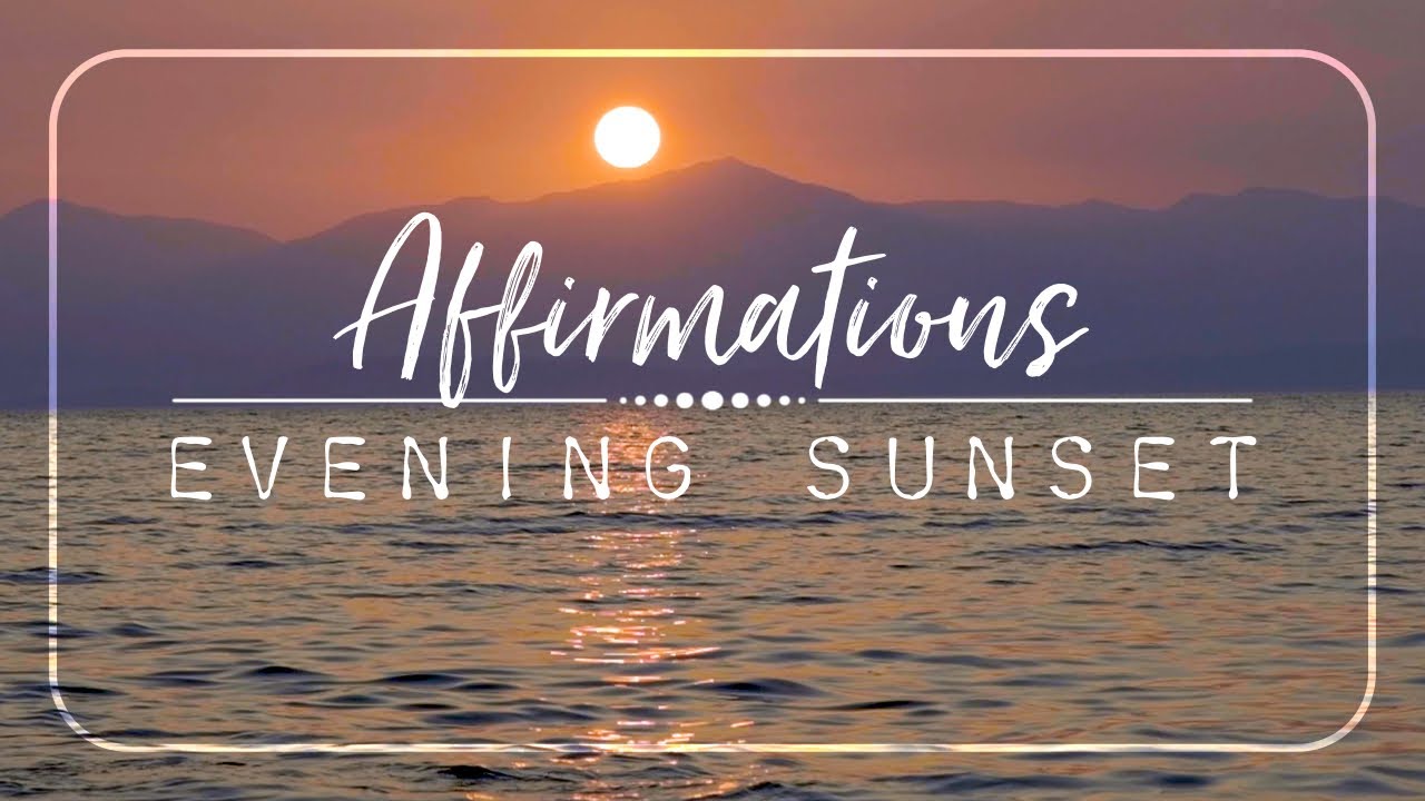 Affirmations | EVENING SUNSET | Calming Affirmations to Close your Day with Gratitude 🙏