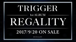 新曲発表＋MV一部先行公開！TRIGGER 1st ALBUM [REGALITY]