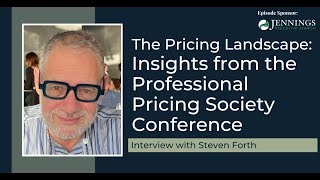 The Pricing Landscape: Insights from the Professional Pricing Society Conference with Steven Forth