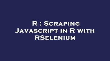R : Scraping Javascript in R with RSelenium