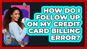 How Do I Follow Up On My Credit Card Billing Error?