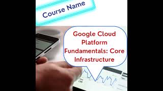 Google Cloud Platform Fundamentals : Core Infrastructure | Free online certificate Courses.