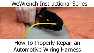 How to Make Proper Automotive Wiring Harness Repairs - WeWrench Instructional Series