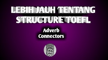 BELAJAR TOEFL Structure Skill - ADVERB CONNECTORS