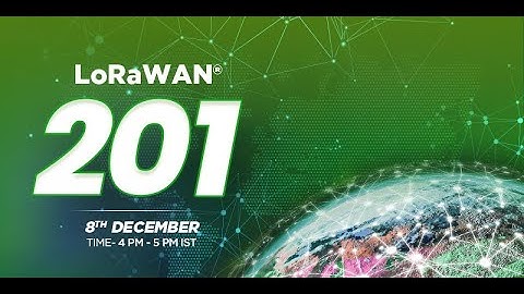 Webinar on LoRaWAN® 201