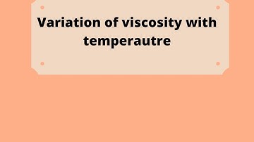 11. Variation of viscosity with temperature