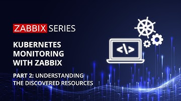 Kubernetes monitoring with Zabbix - Part 2: Understanding the discovered resources