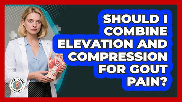 Should I Combine Elevation And Compression For Gout Pain? - Gout Relief Guide