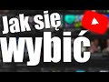 Największa tajemnica wybicia się na YouTube