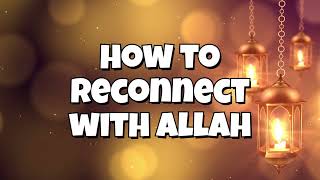 How To Reconnect With Allah