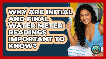 Why Are Initial And Final Water Meter Readings Important To Know? - Your Utilities Hub