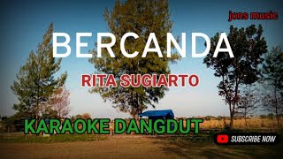 BERCANDA || RITA SUGIARTO || KARAOKE DANGDUT