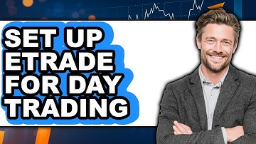 How to Set Up Etrade for Day Trading (Full Guide)