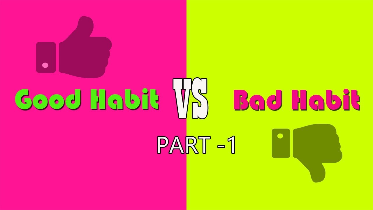 Good and bad habits