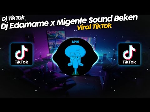 DJ EDAMAME x MIGENTE SOUND BEKEN VIRAL TIK TOK TERBARU 2022!!