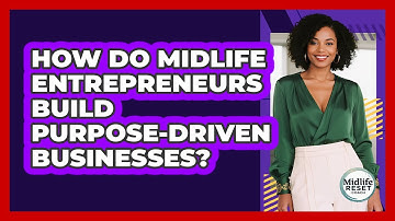 How Do Midlife Entrepreneurs Build Purpose-driven Businesses? - Midlife Reset Coach