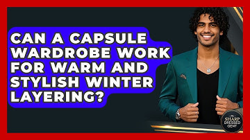 Can A Capsule Wardrobe Work For Warm And Stylish Winter Layering? - The Sharp Dressed Gent