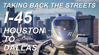 Replacing Interstate 45 with High Speed Rail Houston to Dallas Texas