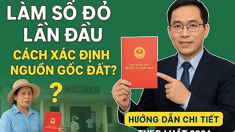 Hướng dẫn xác định nguồn gốc sử dụng đất khi làm sổ đỏ lần đầu (Cực dễ hiểu!)