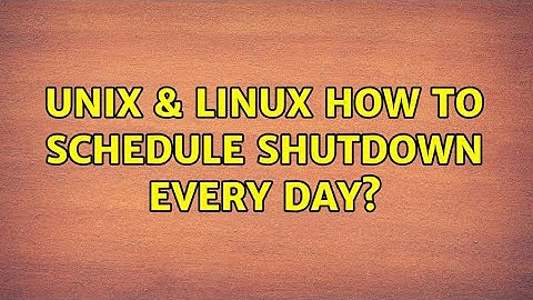 Unix & Linux: How to schedule shutdown every day?