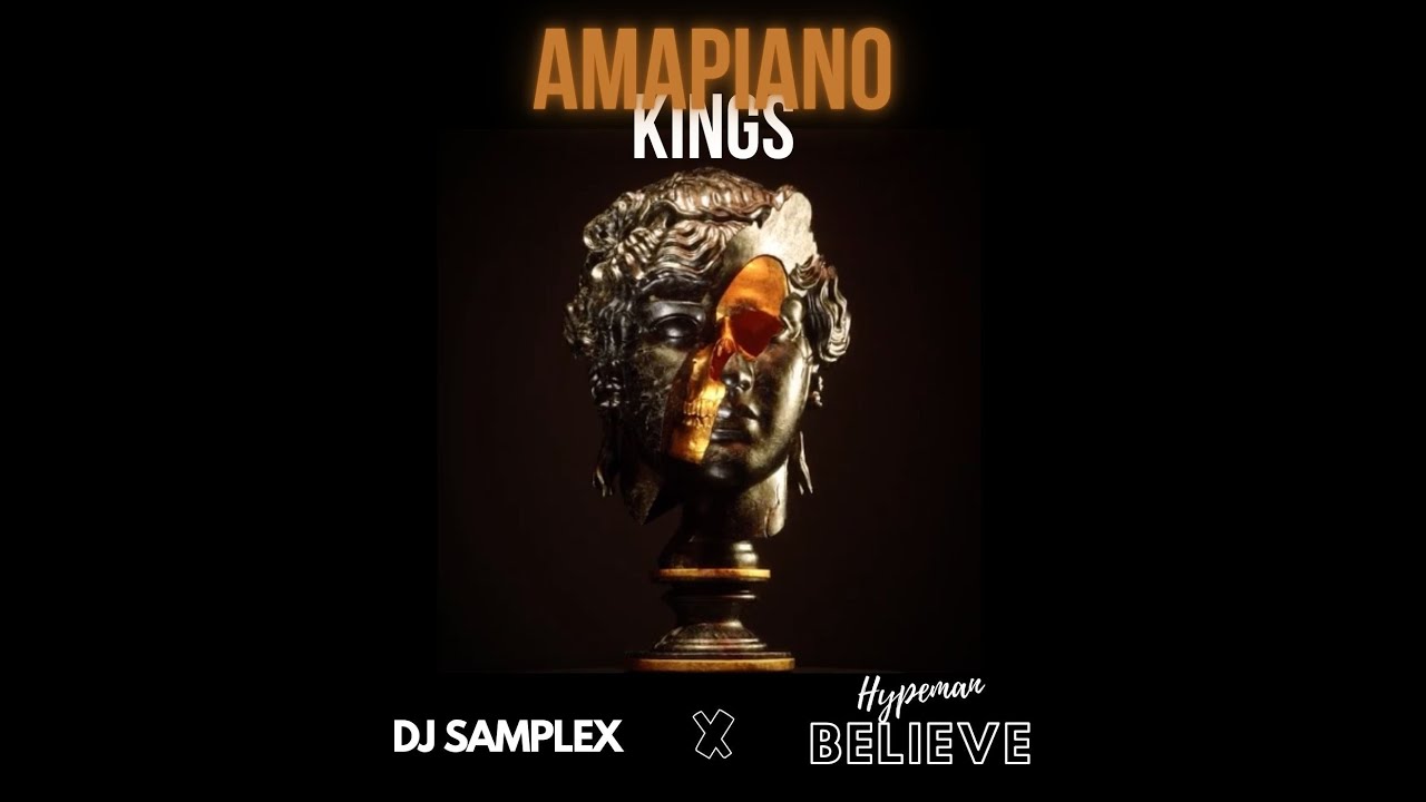 Download DJ SAMPLEX - AMAPIANO KINGS (FT. HYPEMAN BELIEVE)