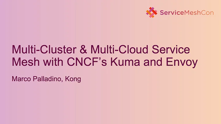 Multi-Cluster & Multi-Cloud Service Mesh with CNCF’s Kuma and Envoy - Marco Palladino, Kong