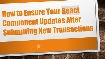 How to Ensure Your React Component Updates After Submitting New Transactions