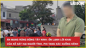 Án mạng rúng động Tây Ninh: Ớn lạnh lời khai của kẻ sát hại người tình, phi tang xác xuống kênh