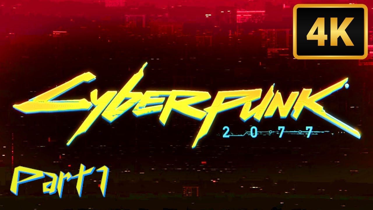 Let's Play Cyberpunk 2077 in 4K - Part 1 - Long Form.