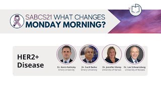 2021 SABCS What Changes Monday Morning? HER2+ Breast Cancer Panel Discussion