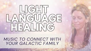 LIGHT LANGUAGE HEALING - To Clear Blocks & Connect to your Star Family!!