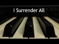 I Surrender All - piano instrumental hymn with lyrics