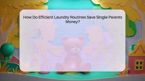 How Do Efficient Laundry Routines Save Single Parents Money? - Single Parent Support Hub