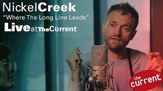 Nickel Creek - Where The Long Line Leads (live at The Current)